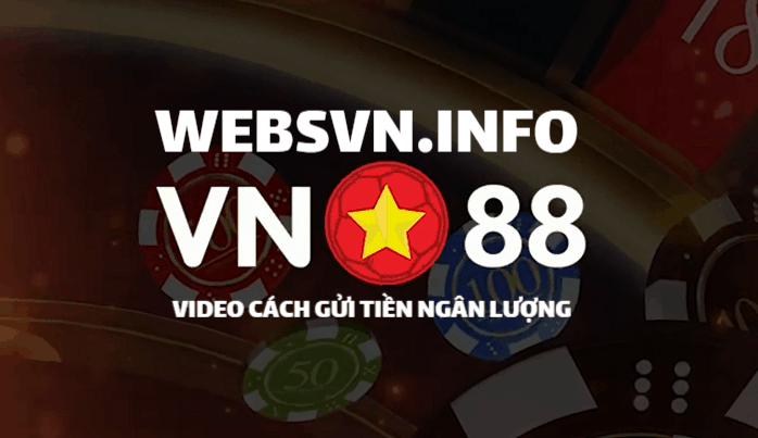 Tong hop 8 cach gui tien nhanh VN88 - Ngan Luong